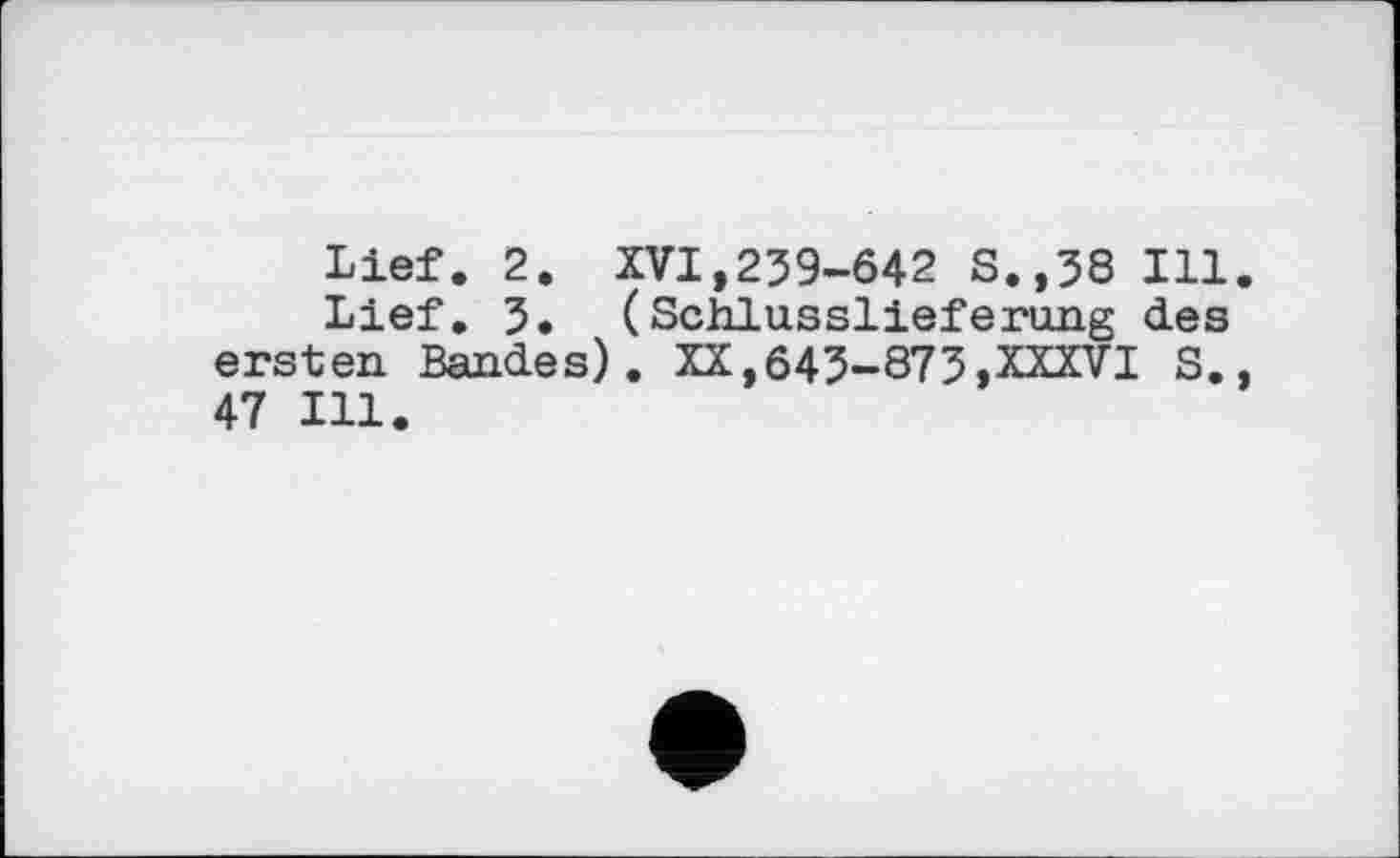 ﻿Lief. 2. XVI,239-642 S.,38 Ill.
Lief. 3. (Schlusslieferung des ersten Bandes). XX,643-873,XXXVI S., 47 Ill.